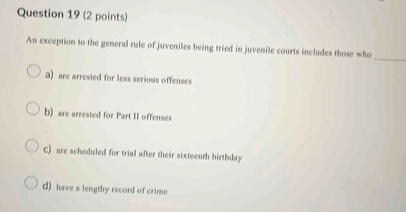 question 19 (2 points) an exception to the general rule of juveniles be…