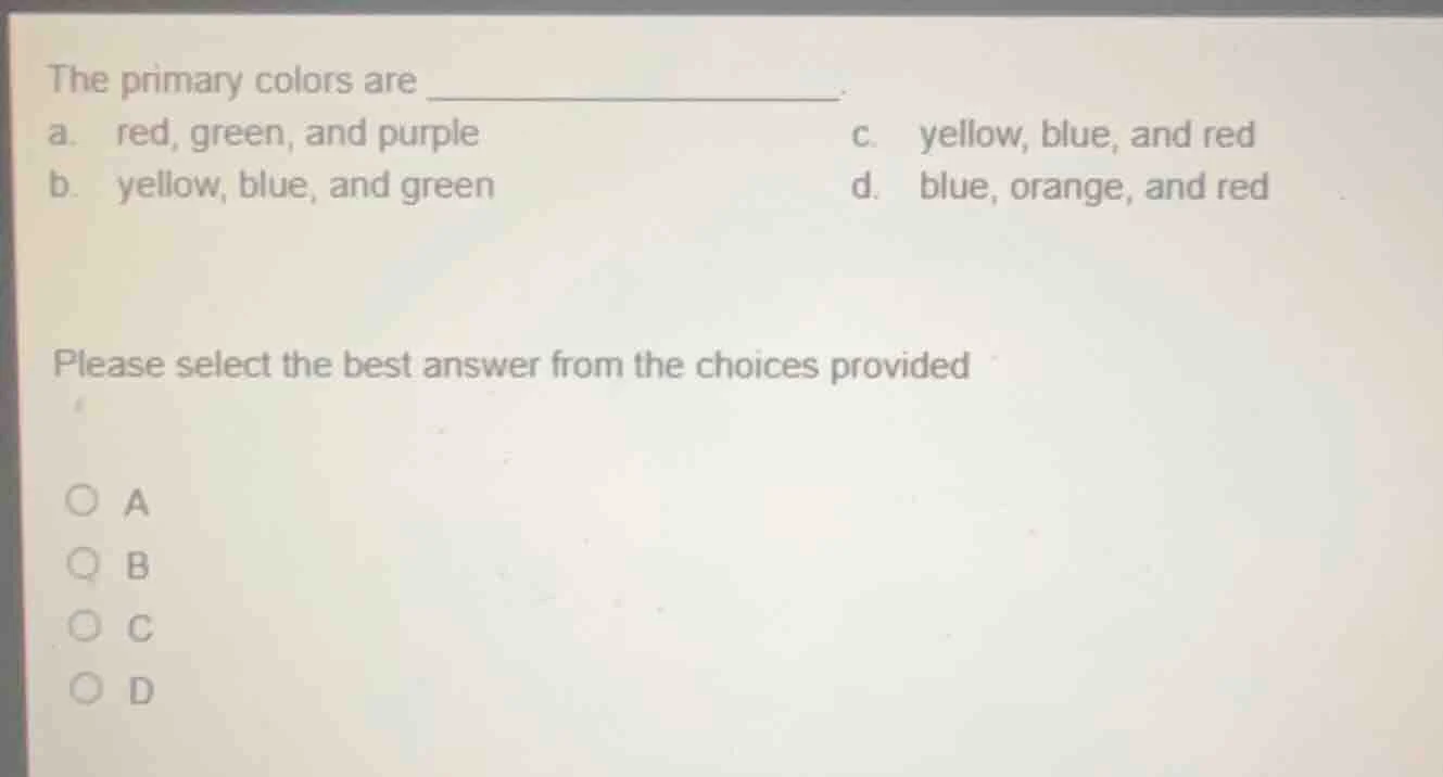 the primary colors are _____________. a. red, green, and purple c. yell…