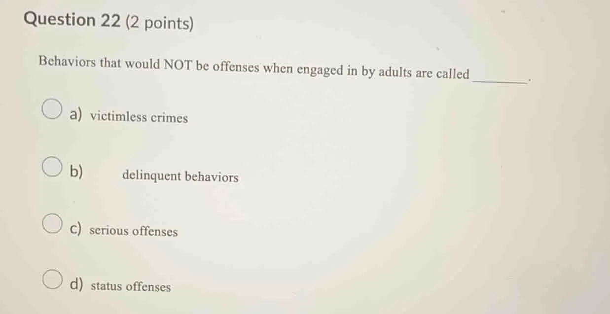 question 22 (2 points) behaviors that would not be offenses when engage…
