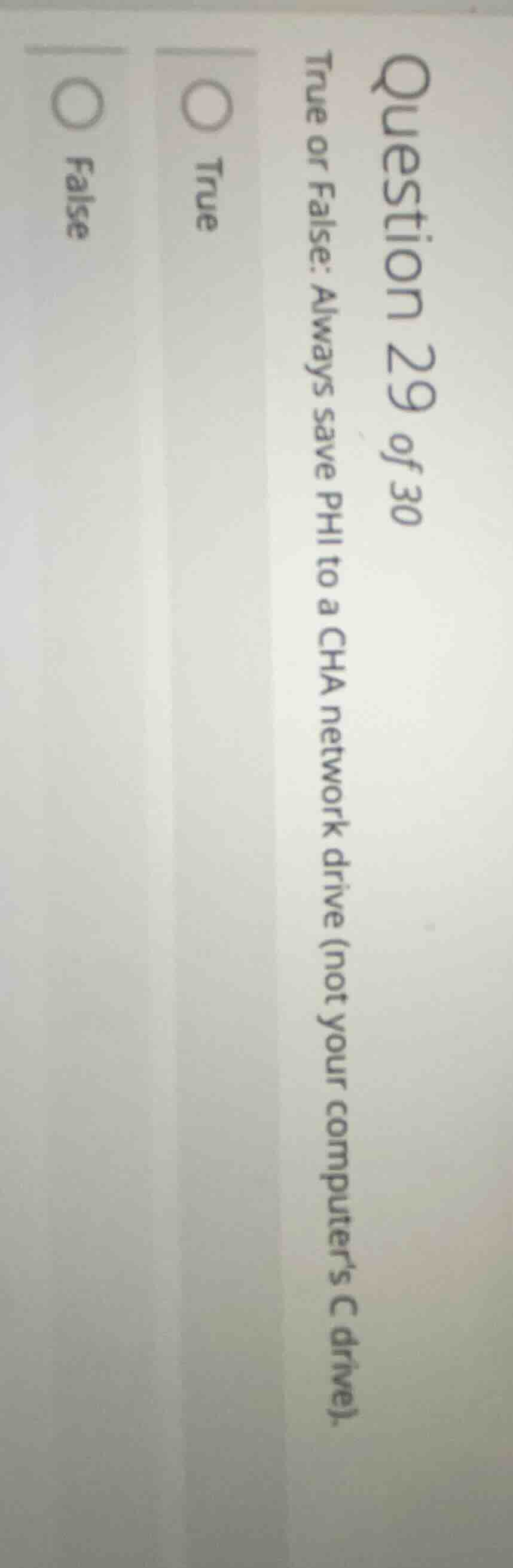 question 29 of 30 true or false: always save phi to a cha network drive…