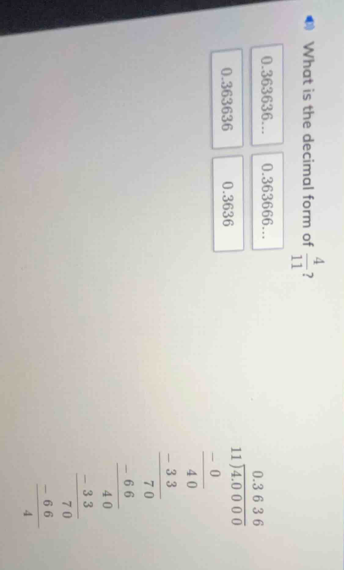 what is the decimal form of \\(\frac{4}{11}\\)? 0.363636... 0.363666...…