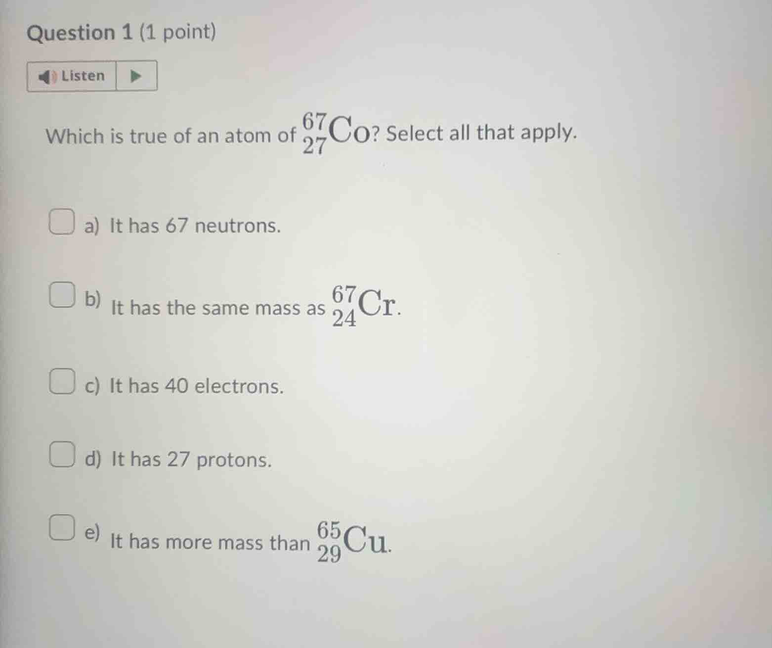 question 1 (1 point) listen which is true of an atom of \\(_{27}^{67}\\…