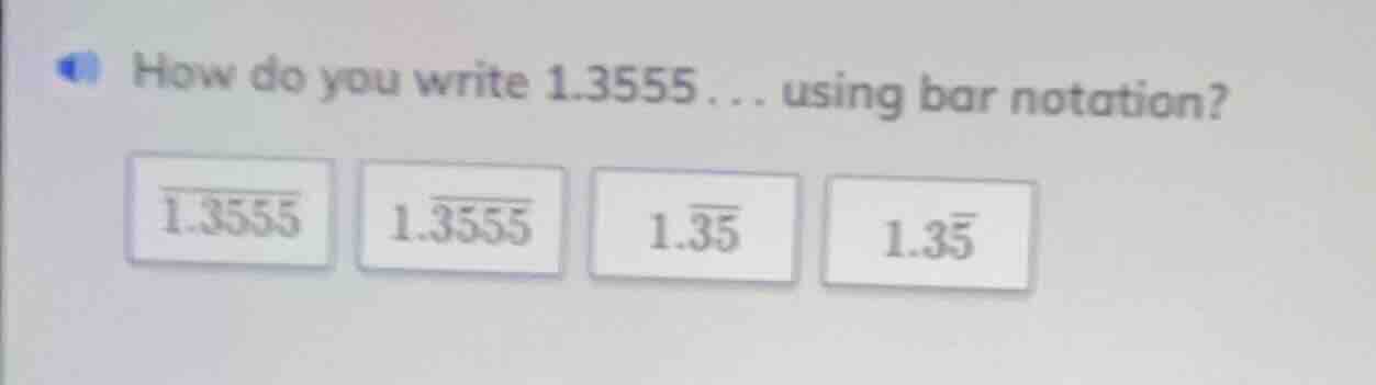 how do you write 1.3555... using bar notation? \\overline{1.3555} \\ 1.…