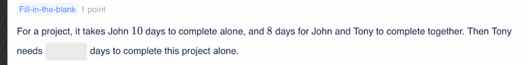 for a project, it takes john 10 days to complete alone, and 8 days for …