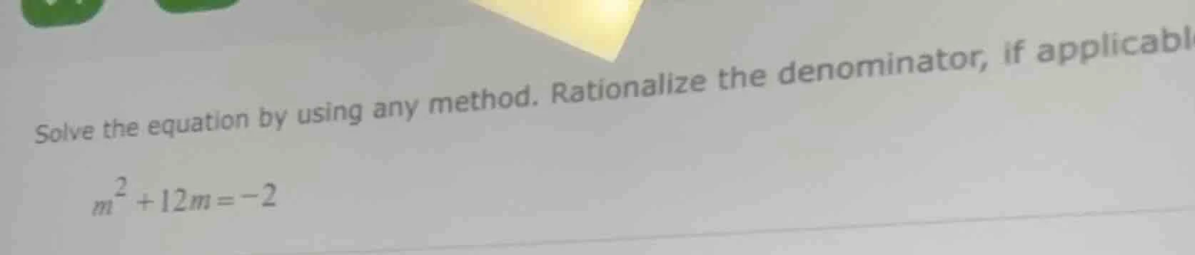 solve the equation by using any method. rationalize the denominator, if…