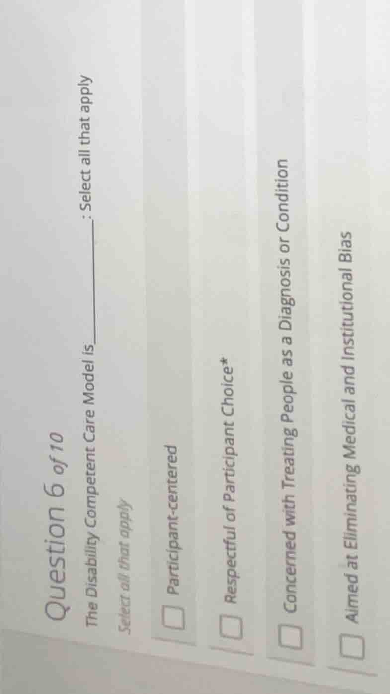question 6 of 10 the disability competent care model is ______. select …