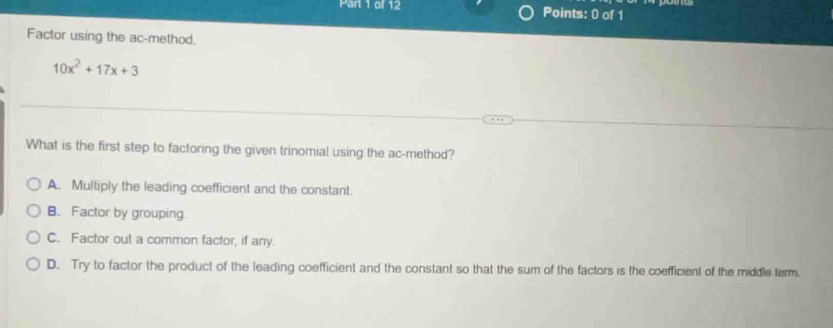 factor using the ac - method. $10x^{2}+17x + 3$ what is the first step …