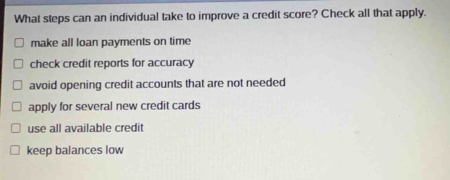 what steps can an individual take to improve a credit score? check all …