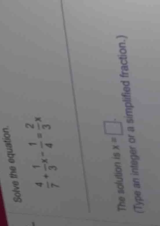 solve the equation. \\frac{4}{7} + \\frac{1}{3}x - \\frac{1}{4} = \\fra…