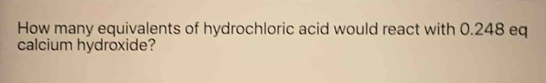 how many equivalents of hydrochloric acid would react with 0.248 eq cal…
