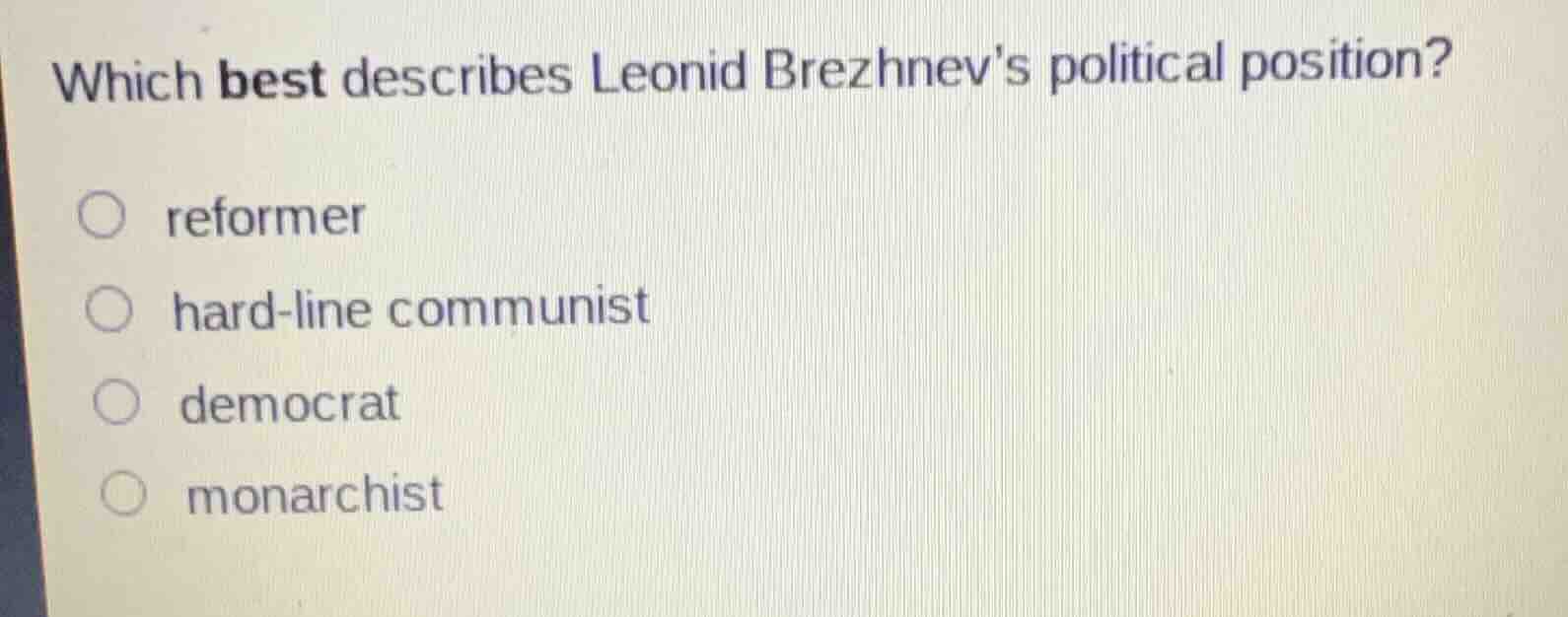 which best describes leonid brezhnevs political position? ○ reformer ○ …