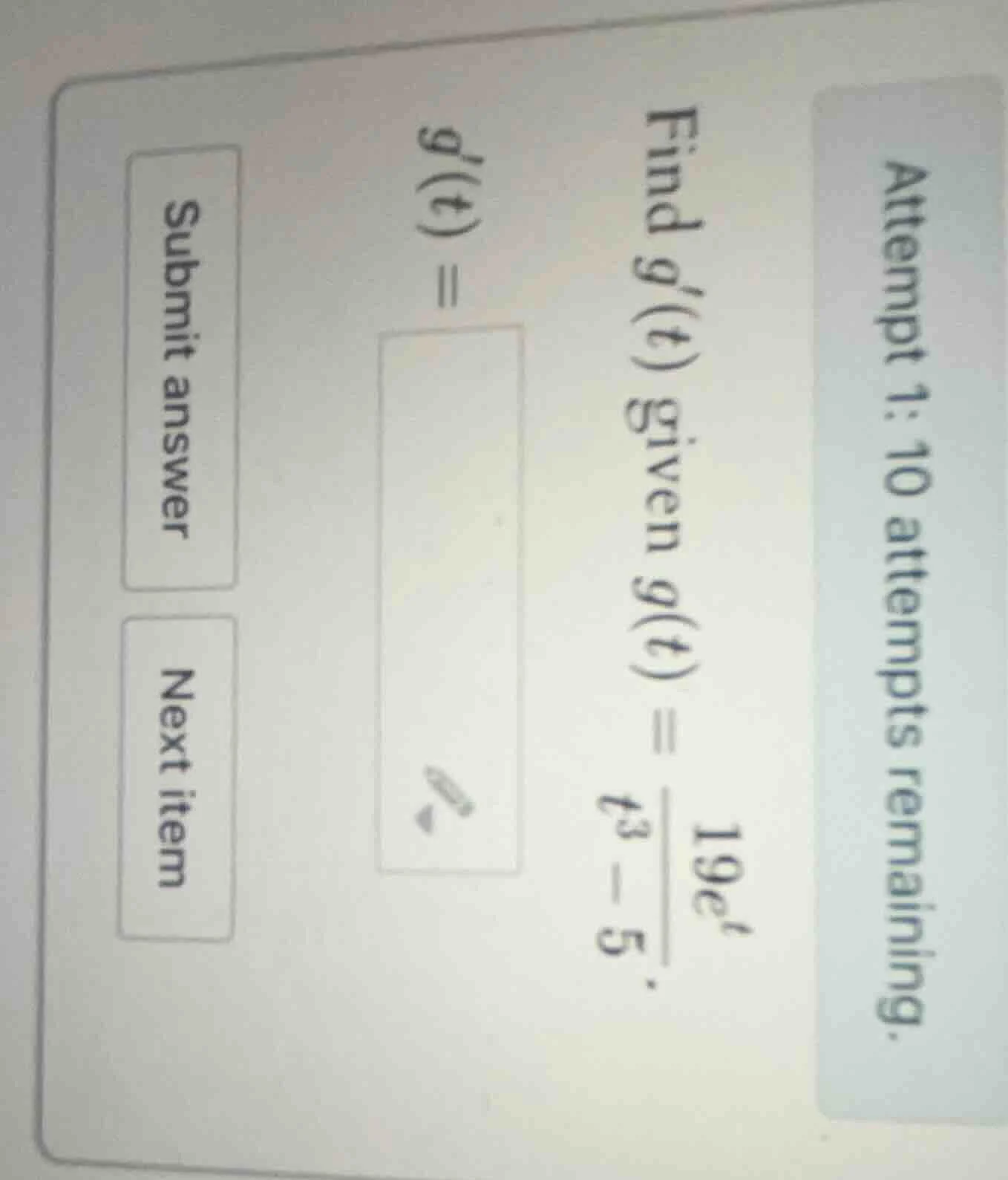 attempt 1: 10 attempts remaining. find $g(t)$ given $g(t) = \\frac{19e^…