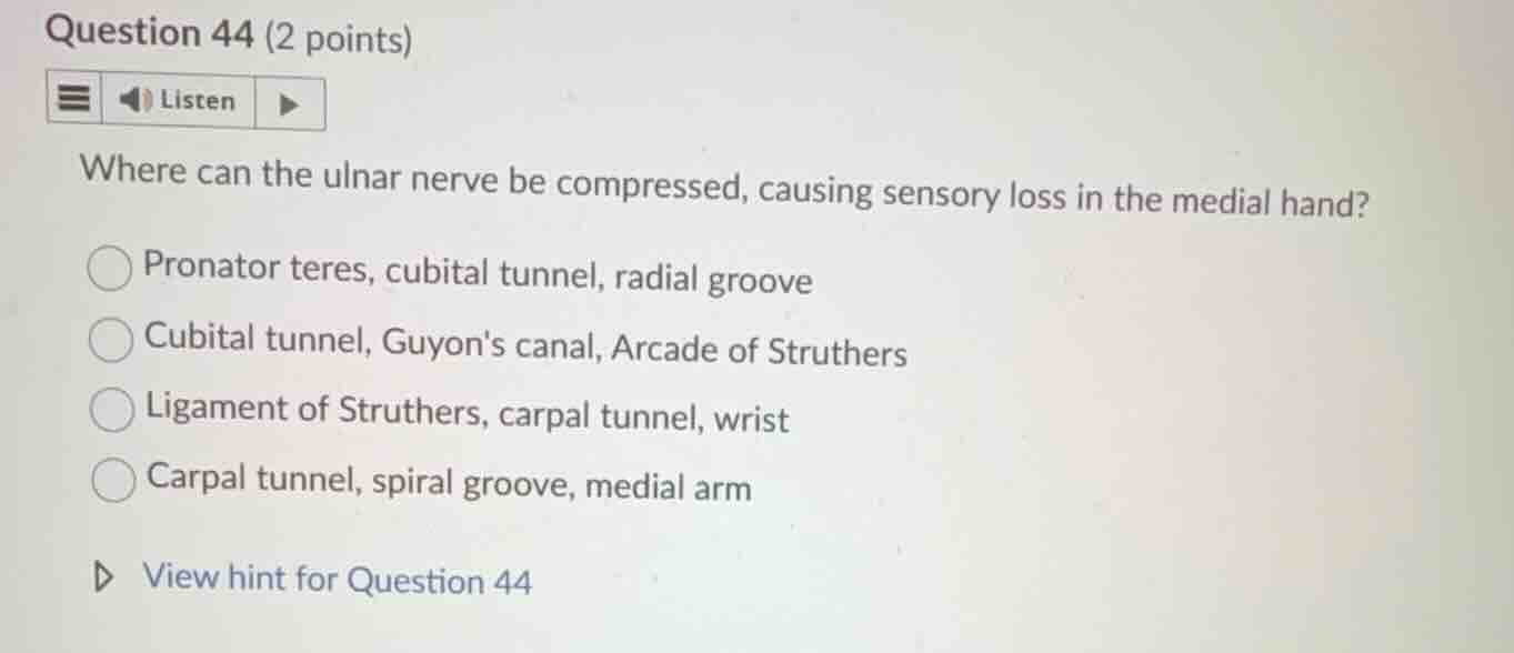 question 44 (2 points) listen where can the ulnar nerve be compressed, …