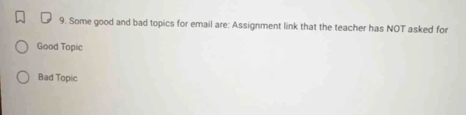 9. some good and bad topics for email are: assignment link that the tea…