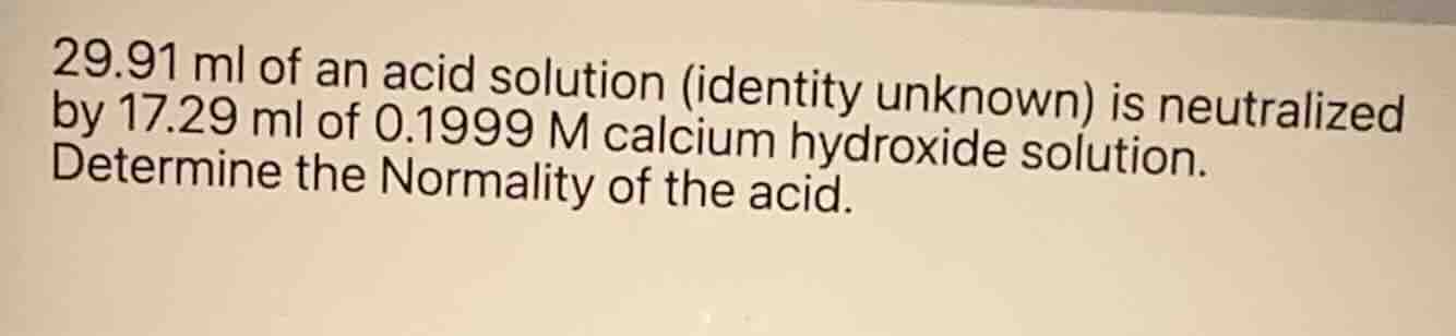 29.91 ml of an acid solution (identity unknown) is neutralized by 17.29…