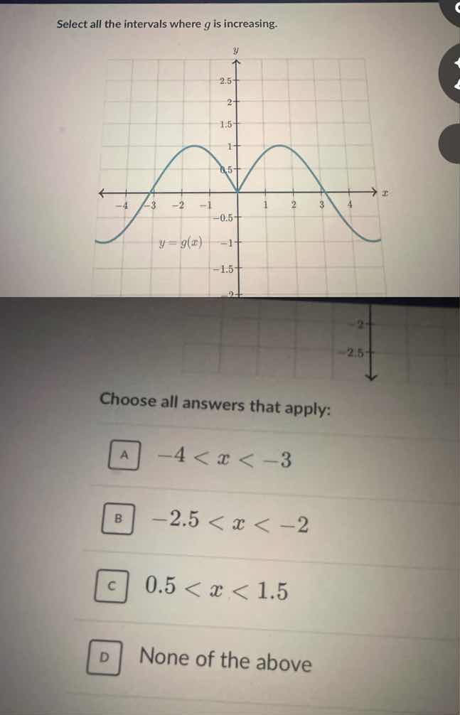 select all the intervals where g is increasing. choose all answers that…