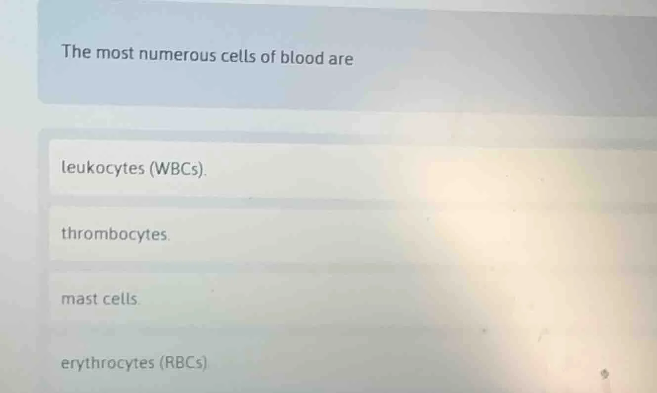 the most numerous cells of blood are leukocytes (wbcs). thrombocytes. m…