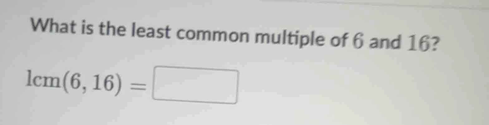 what is the least common multiple of 6 and 16? lcm(6,16) = square