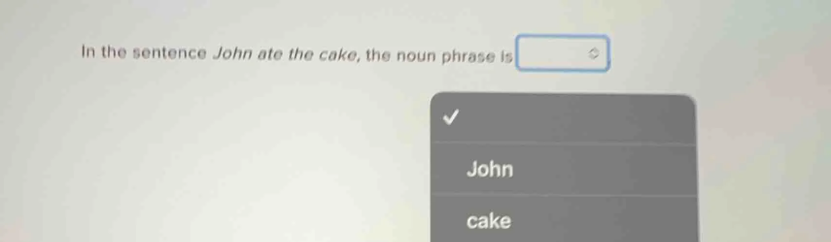 in the sentence john ate the cake, the noun phrase is
