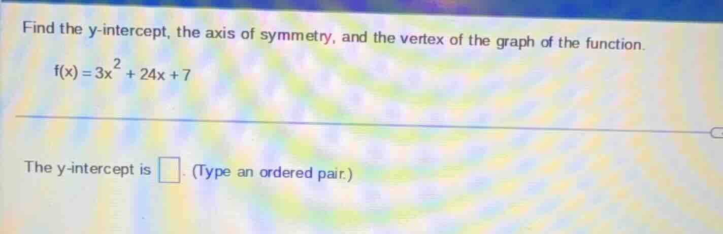 find the y - intercept, the axis of symmetry, and the vertex of the gra…