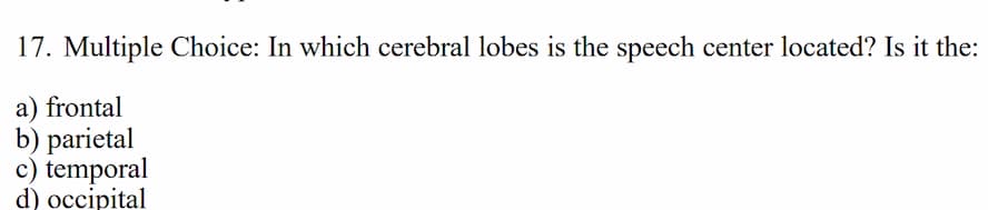 17. multiple choice: in which cerebral lobes is the speech center locat…
