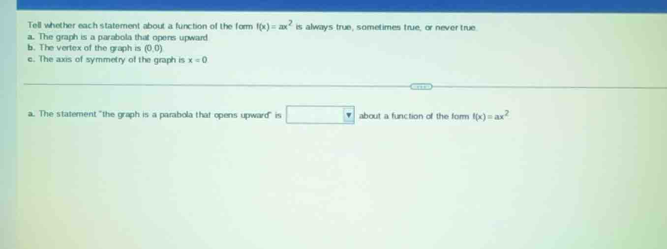 tell whether each statement about a function of the form ( f(x) = ax^2 …