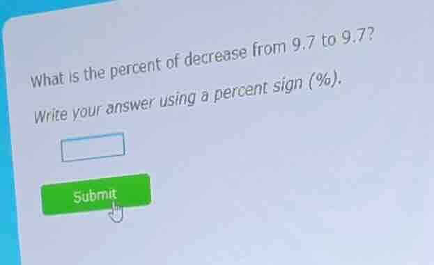 what is the percent of decrease from 9.7 to 9.7? write your answer usin…