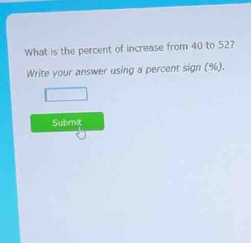 what is the percent of increase from 40 to 52? write your answer using …