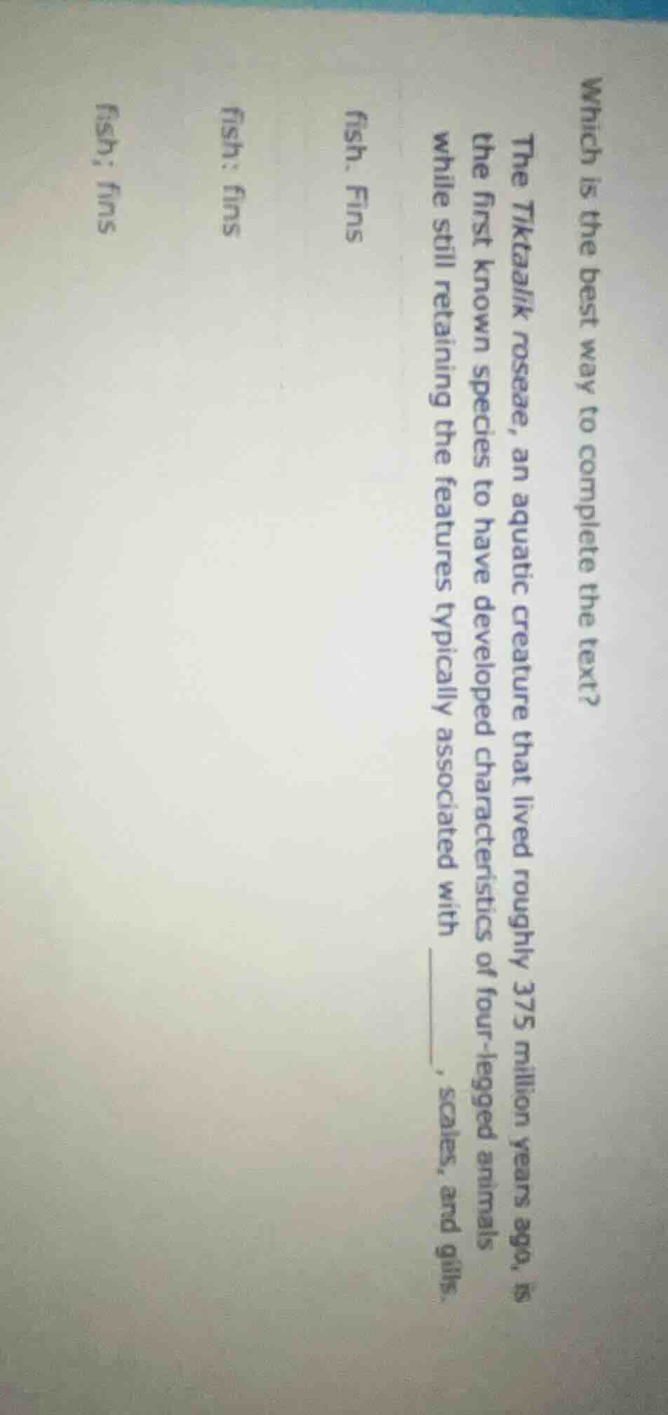 which is the best way to complete the text? the tiktaalik roseae, an aq…