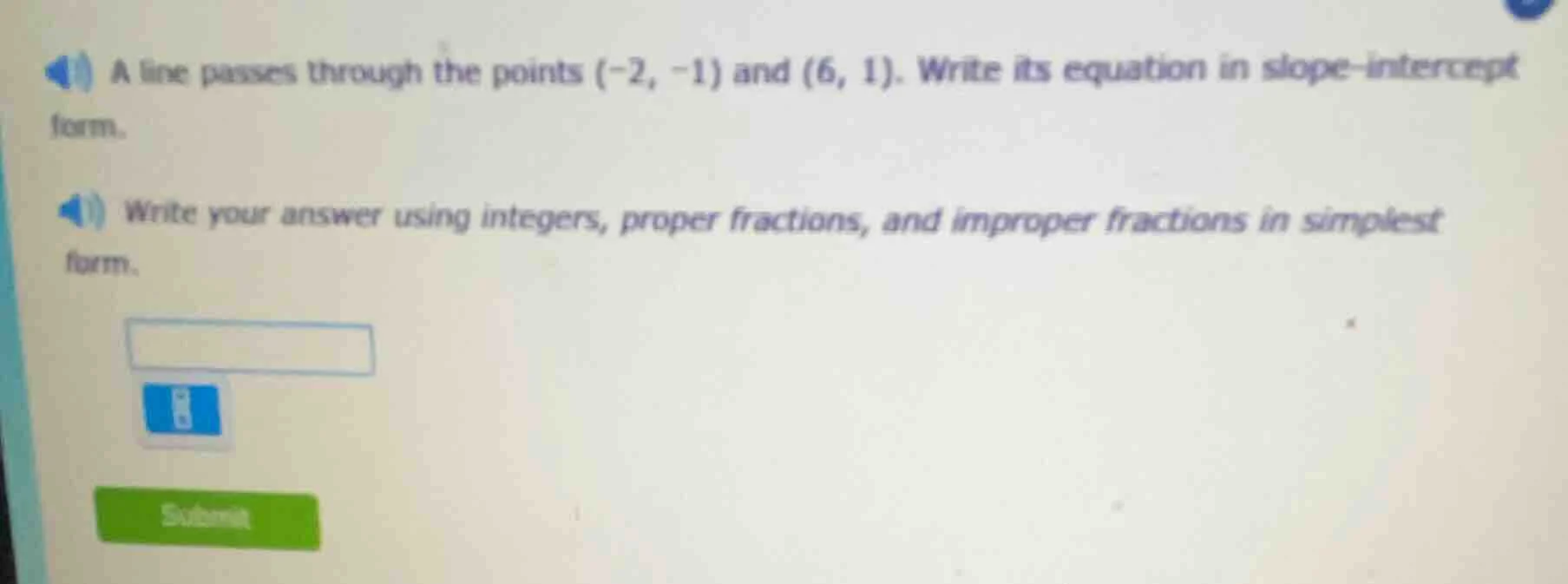 a line passes through the points (-2, -1) and (6, 1). write its equatio…