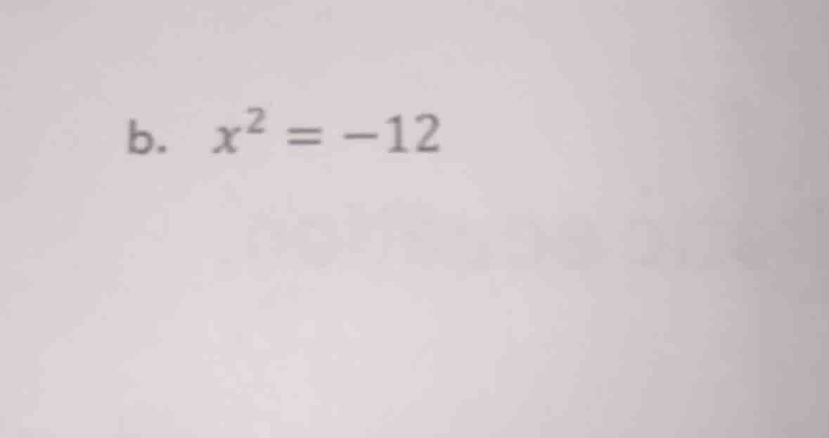 b. ( x^2 = -12 )