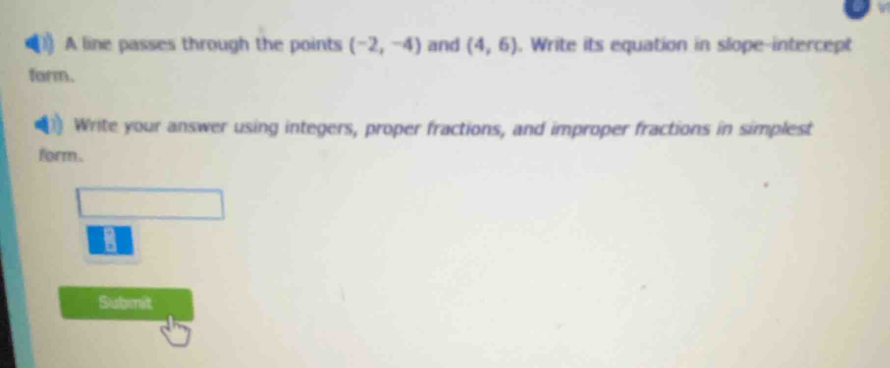 a line passes through the points (-2, -4) and (4, 6). write its equatio…