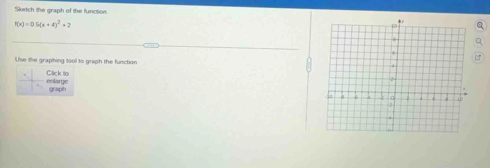 sketch the graph of the function. $f(x)=0.5(x + 4)^2 + 2$ use the graph…