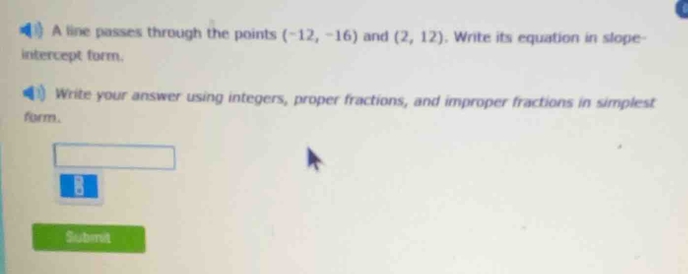 a line passes through the points (-12, -16) and (2, 12). write its equa…