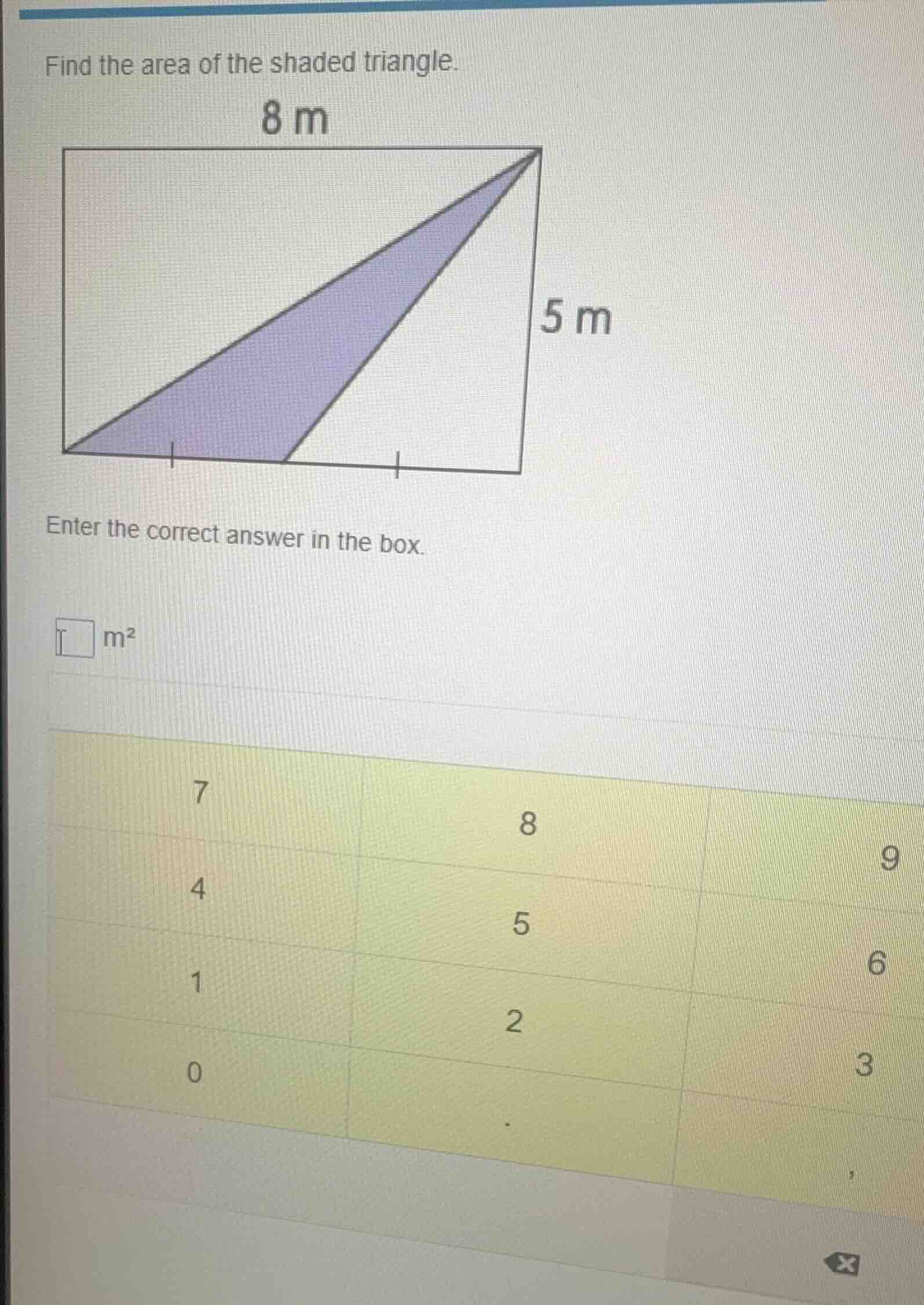 find the area of the shaded triangle. 8 m 5 m enter the correct answer …