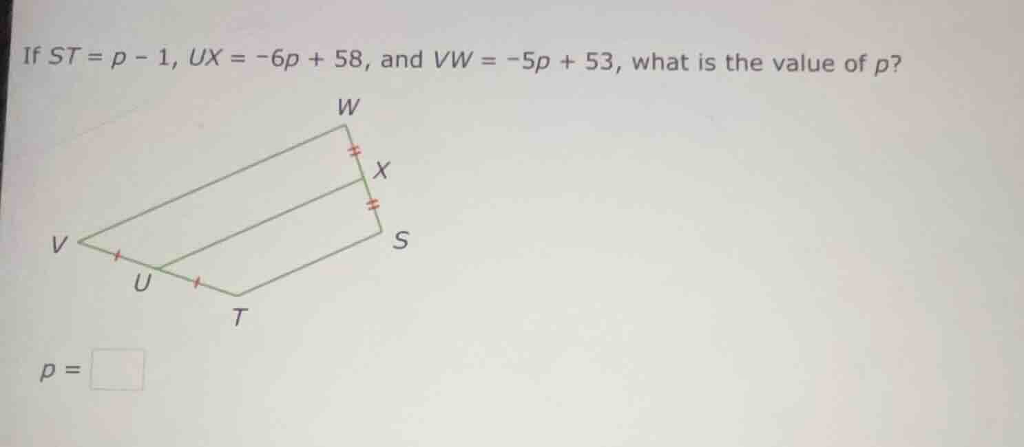 if $st = p - 1$, $ux = -6p + 58$, and $vw = -5p + 53$, what is the valu…