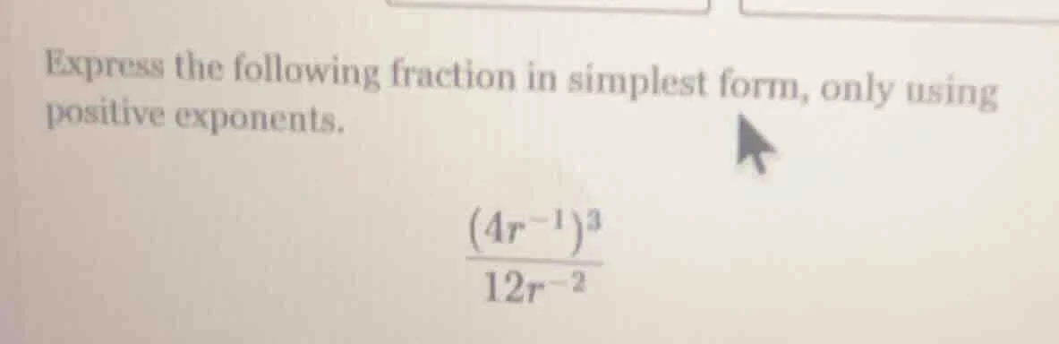 express the following fraction in simplest form, only using positive ex…