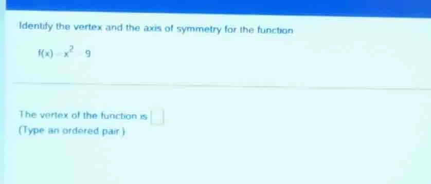 identify the vertex and the axis of symmetry for the function $f(x)=x^2…