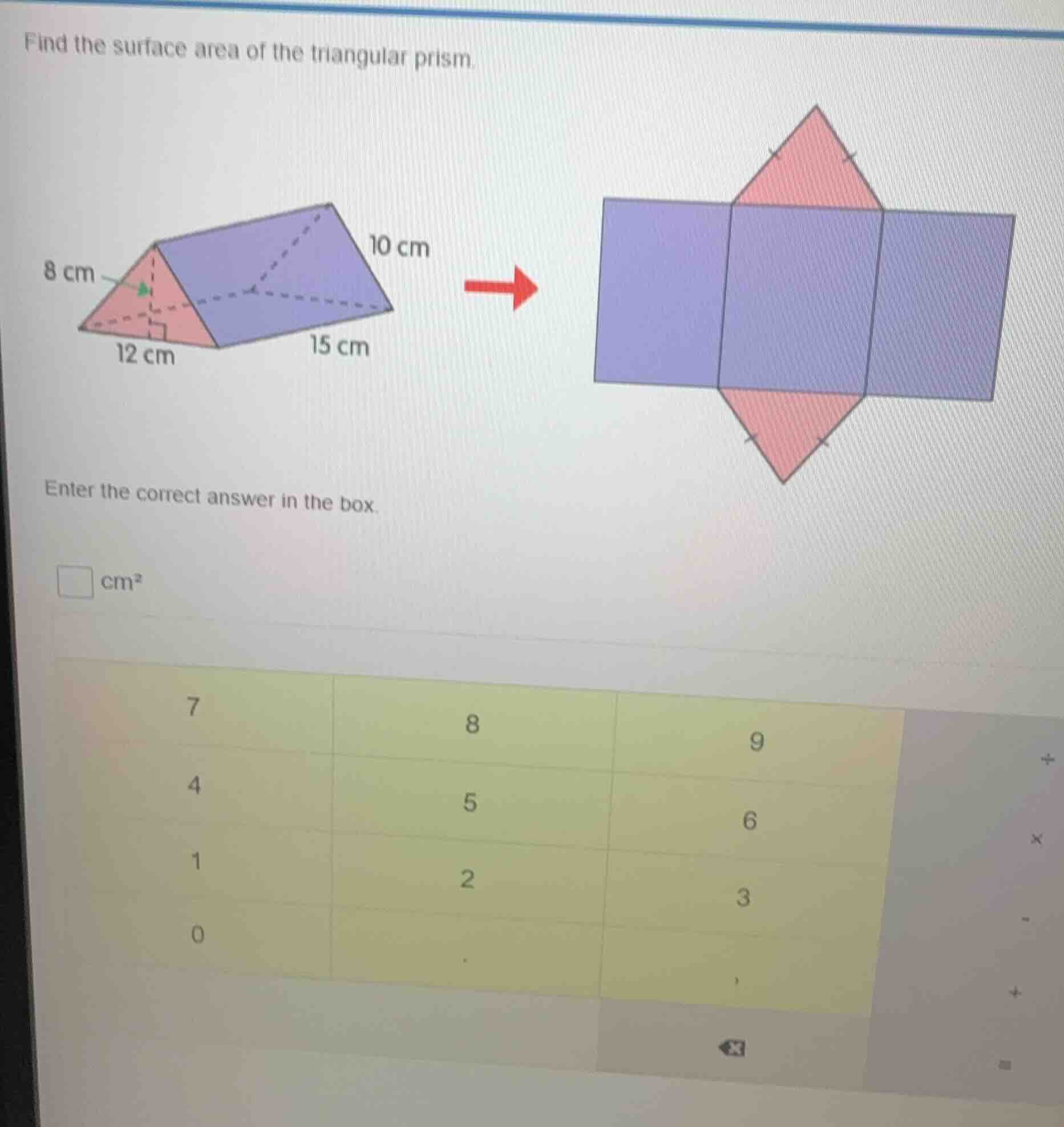 find the surface area of the triangular prism. 8 cm 12 cm 10 cm 15 cm e…