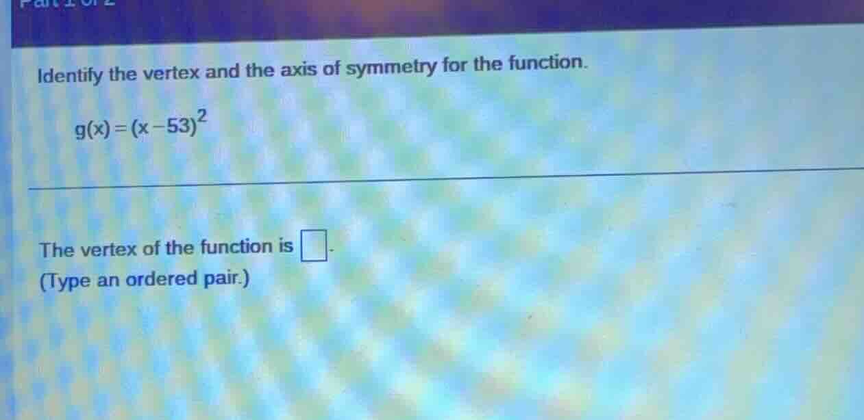 identify the vertex and the axis of symmetry for the function.\\( g(x)=…