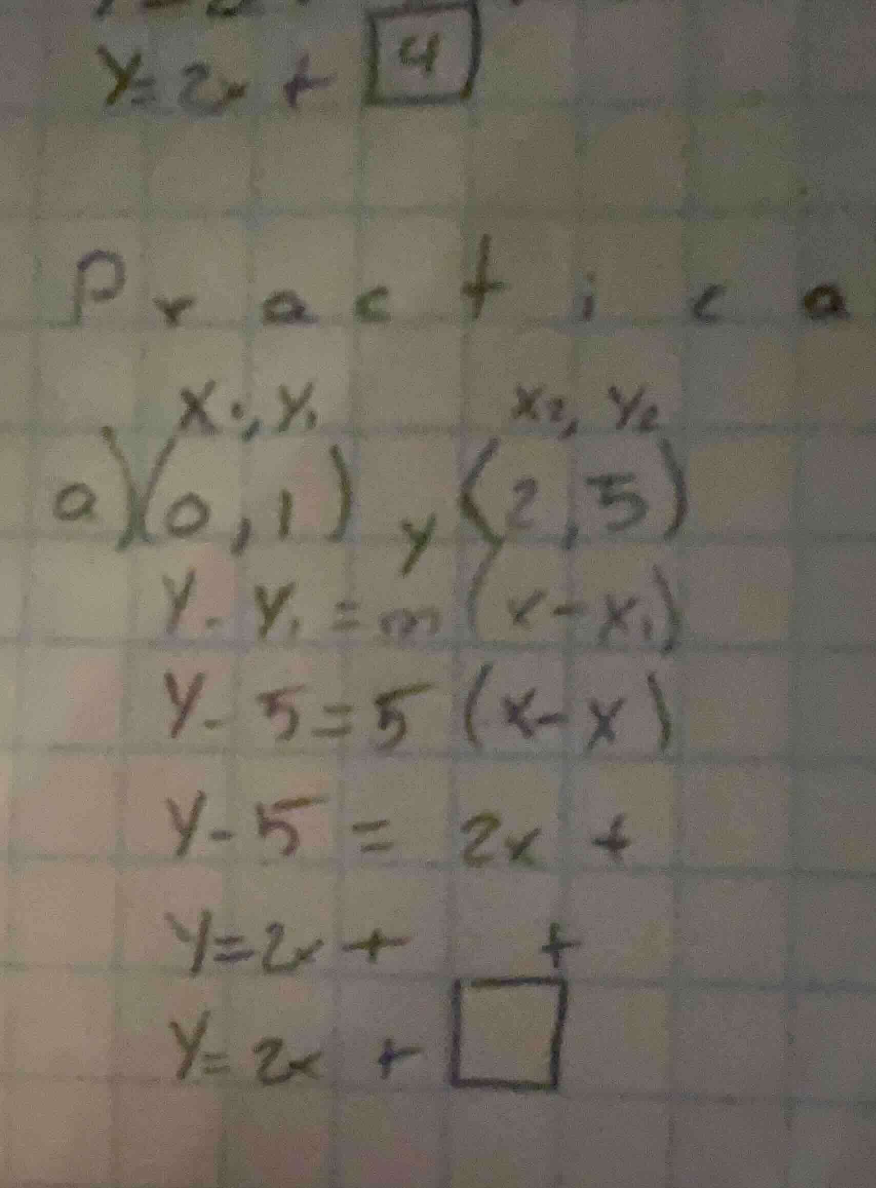 practice a) $(x_1,y_1)=(0,1)$ $(x_2,y_2)=(2,5)$ $y - y_1 = m(x - x_1)$ …