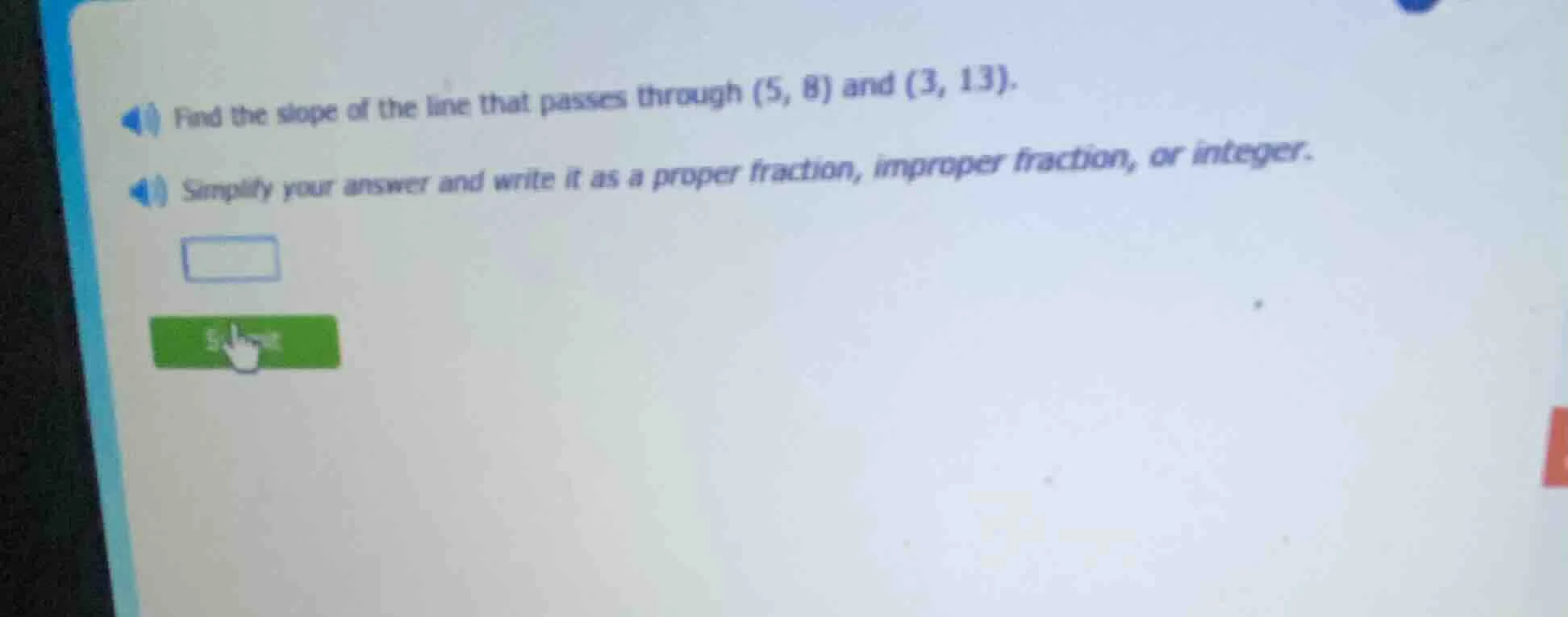 find the slope of the line that passes through (5, 8) and (3, 13). simp…