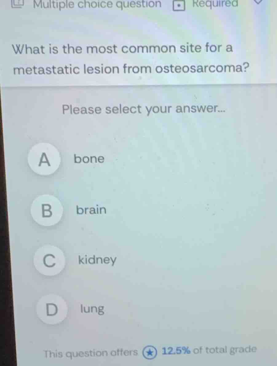 what is the most common site for a metastatic lesion from osteosarcoma?…