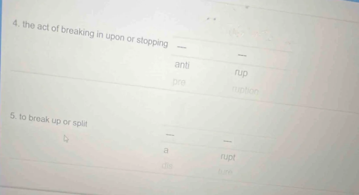 4. the act of breaking in upon or stopping anti rup pre ruption 5. to b…