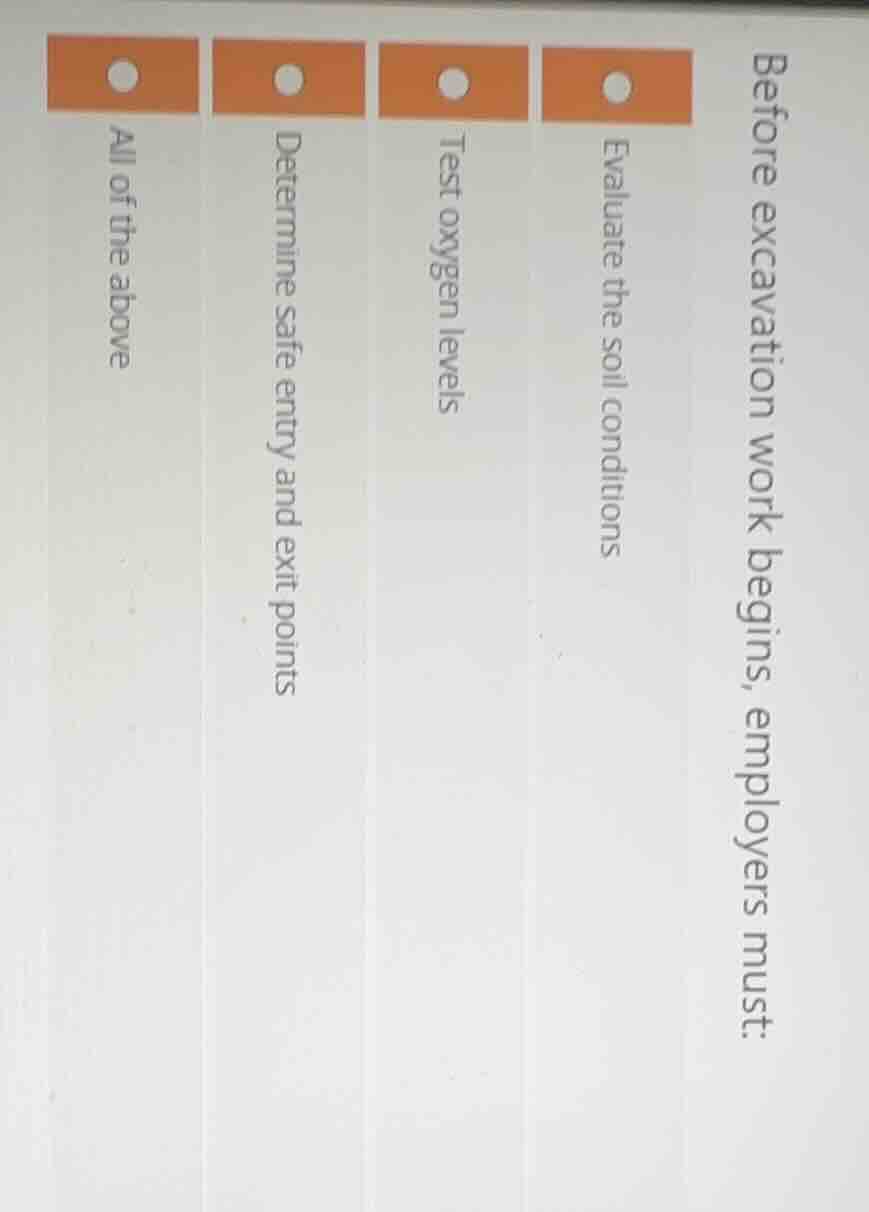 before excavation work begins, employers must: evaluate the soil condit…