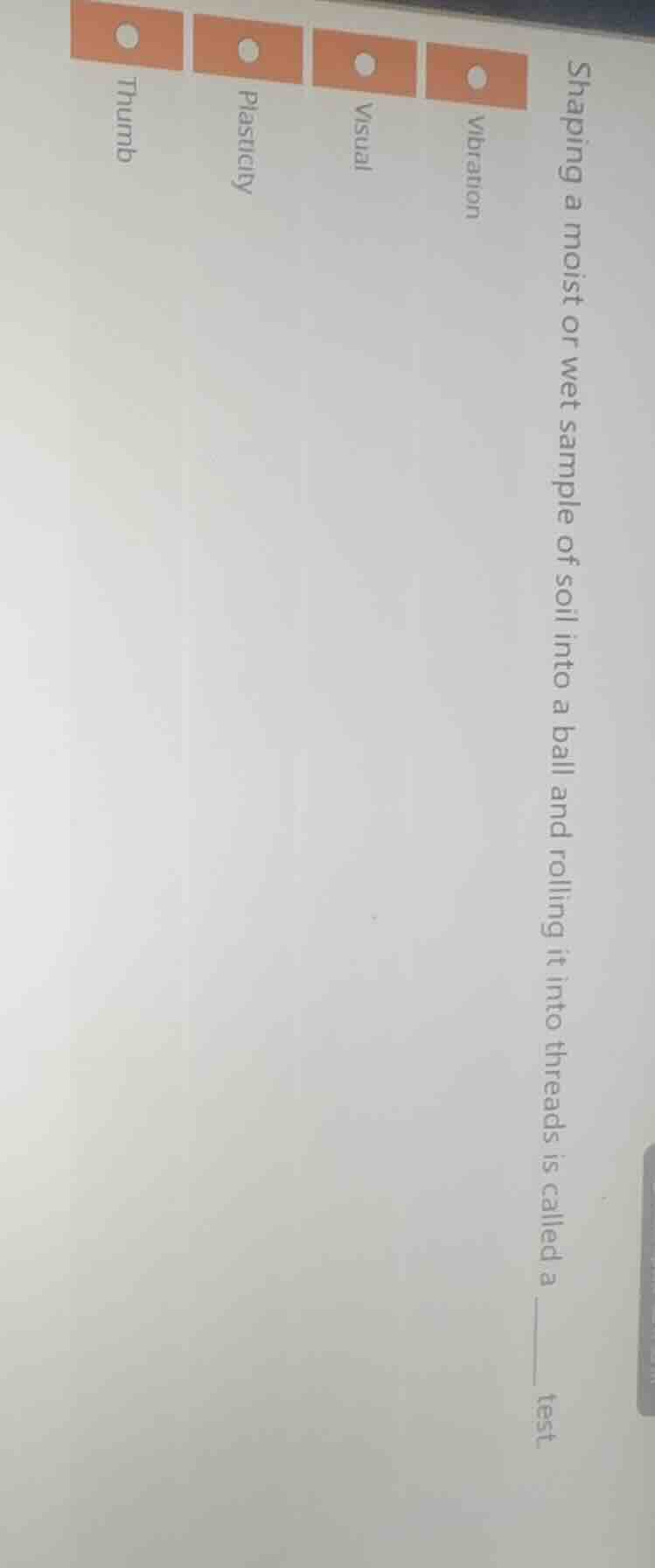 shaping a moist or wet sample of soil into a ball and rolling it into t…