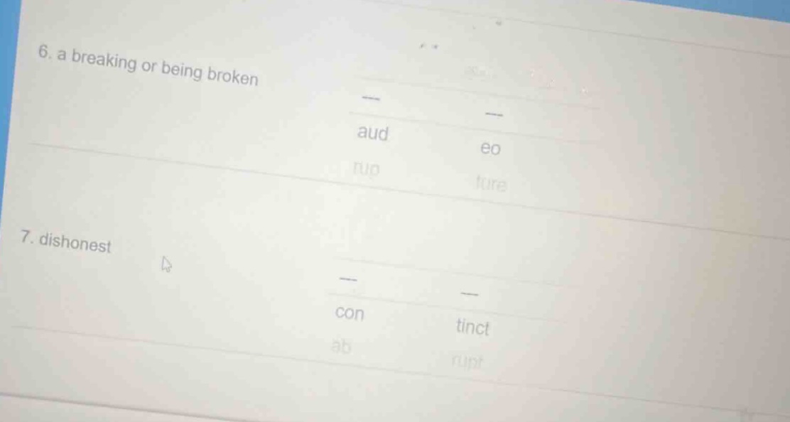 6. a breaking or being broken aud eo rup ture 7. dishonest con tinct ab…