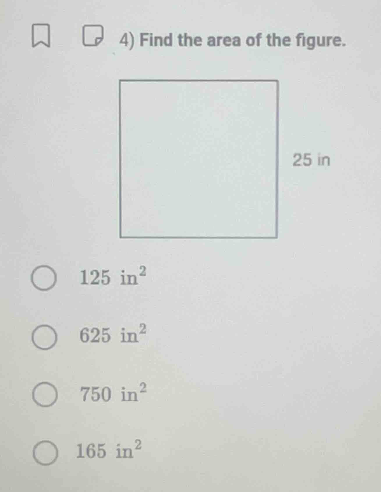 4) find the area of the figure. 25 in 125 in² 625 in² 750 in² 165 in²