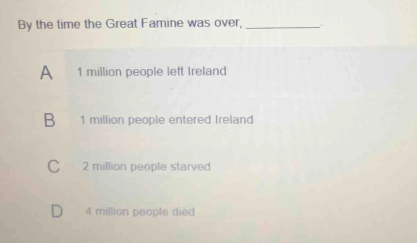 by the time the great famine was over, ________. a 1 million people lef…