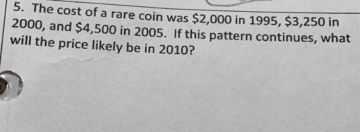5. the cost of a rare coin was $2,000 in 1995, $3,250 in 2000, and $4,5…